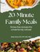 20 Minute Family Meals: Stress-free meals that the whole family will eat