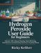 Hydrogen Peroxide User Guide for Beginners: Discover 100+ Natural Cleaning, Teeth Whitening, Mold Removal, and Disinfecting Hacks Every Household Needs