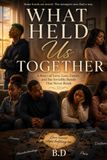 What Held Us Together: A Story of Love, Loss, Family, and the Invisible Bonds That Never Break