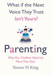What if the Next Voice They Trust Isn't Yours?: Parenting: Why Our Children Need Us More Than Ever.