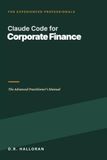 Claude Code Corporate Finance: The Advanced Practitioner's Manual