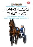 The Pro Sports Guidebook to Harness Racing: How to Enter the Sport, Build Credibility, and Earn from It