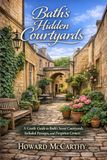 BATH’S HIDDEN COURTYARDS: A Gentle Guide to Bath’s Secret Courtyards, Secluded Passages, and Forgotten Corners