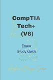 CompTIA Tech+ (V6): Exam Study Guide