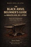 The Black Anvil Beginner’s Guide to Brazilian Jiu Jitsu