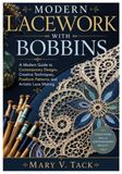 MODERN LACEWORK WITH BOBBINS: A Modern Guide to Contemporary Designs, Creative Techniques, Freeform Patterns, and Artistic Lace Making