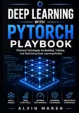 Deep Independently Published Deep Learning with PyTorch Playbook Paperback