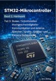 STM32-Mikrokontroller: Band 1: Hardware; Teil 3: Busse/Schnittstellen; Hochgeschwindigkeits-Kommunikation und externe Speicher/ Grafik-, Display- und Kamera-Subsysteme