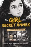 The Girl of the Secret Annex a Comic Biography: Courage, Hope, and Words That Survived