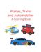 Planes, Trains and Automobiles: A Coloring Book