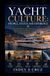 YACHT CULTURE: PEOPLE, STATUS AND EXPERIENCE: The Economics, Organisation and Human Experience of 60–80 Metre Superyachts and Megayachts