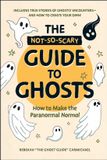 The Adams Media Corporation The Not-So-Scary Guide to Ghosts: How to Make the Paranormal Normal