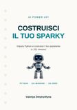 AI POWER UP! Costruisci il tuo Sparky: Impara Python da zero con 101 missioni: costruisci il tuo assistente digitale