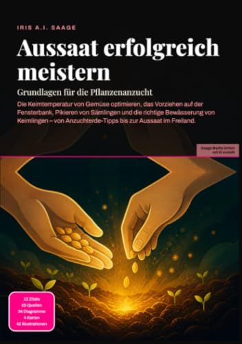 Aussaat erfolgreich meistern: Grundlagen für die Pflanzenanzucht: Die Keimtemperatur von Gemüse optimieren, das Vorziehen auf der Fensterbank, ... bis zur Aussaat im Freiland.