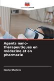 Agents Editions Notre Savoir Agents nano-thérapeutiques en médecine et en pharmacie