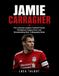 Jamie Carragher: The Liverpool Legend, Football Pundit, Champions League Hero, and Broadcasting Star: A Biography Book