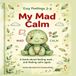My Mad Calm: A Book About Feeling Mad... and Feeling Calm Again (Tiny Feelings 3-5 Book 2): A Gentle Toddler Story to Help Little Ones Understand Anger and Breathe to Calm