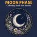 Moon Phase Coloring Book for Adults: 50 Celestial Illustrations Featuring Moon Mandalas, Starry Nights and Magical Lunar Scenes