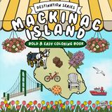 Mackinac Island: A Fun Bold and Easy Coloring Book Featuring Bikes, Horses, Fudge Shops, and Island Adventures