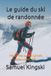 Le Independently Published Le guide du ski de randonnée