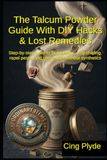 The Talcum Powder Guide with DIY Hacks & Lost Remedies: Step-by-step uses to fix squeaks, stop chafing, repel pests, and revive skin without synthetics