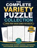 The Complete Variety Puzzle Collection: Large Print Brain Games for Adults Featuring Word Search, Sudoku, Crossword, Cryptograms, Mazes, Nonograms & More