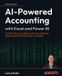 AI-Powered Libri GmbH AI-Powered Accounting with Excel and Power BI: Transform finance workflows with real-world cases using AI, Excel, Power BI, Claude, and Copilot