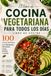 El Libro De Cocina Vegetariana Para Todos Los Días
