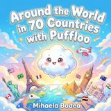 Around Puffloo Around the World in 70 Countries: A Colorful Geography Picture Book for Toddlers and Kids Ages 3-8