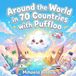Around Puffloo Around the World in 70 Countries: A Colorful Geography Picture Book for Toddlers and Kids Ages 3-8