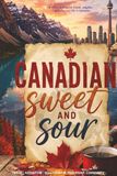 Canadian Sweet and Sour: A funny Journal of Travel, Culture, Friendship, adventure, community, food, and Survival in Canada