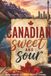 Canadian Sweet and Sour: A funny Journal of Travel, Culture, Friendship, adventure, community, food, and Survival in Canada