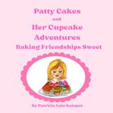Patty Cakes and Her Cupcake Adventures: Baking Friendships Sweet