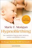 HypnoBirthing: Goldmann TB HypnoBirthing: Der natürliche Weg zu einer sicheren, sanften und leichten Geburt - Die Mongan-Methode: 10.000-fach bewährt - Das Original - Paperback