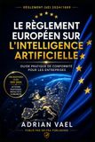 Le règlement européen sur l’intelligence artificielle: Guide pratique de conformité pour les entreprises