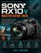 SONY RX10 V MASTER GUIDE 2026: The Complete Professional Handbook for Camera Setup, Autofocus, 24–600mm Superzoom Photography, Wildlife, Sports, 4K Video, and Advanced Shooting Techniques.