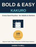 Bold & Easy Kakuro for Adults & Seniors: 100 Large Print Cross-Sum Puzzles