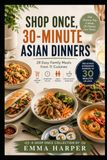 Shop Once 30-Minute Asian Dinners: 28 Easy Family Meals from 11 Cuisines