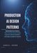 Production AI Design Patterns: Build Reliable Data Pipelines, Train Production-Ready Models, Implement MLOps Workflows, and Deploy Scalable AI Systems