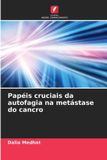Papéis Edicoes Nosso Conhecimento Papéis cruciais da autofagia na metástase do cancro