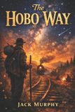 The Independently Published The Hobo Way Paperback