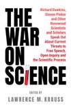 The War on Science: Renowned Scientists and Scholars Speak Out About Current Threats to Free Speech, Open Inquiry, and the Scientific Process