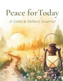 Peace for Today: A Color & Reflect Journal: Adult Coloring Book with Dot Grid Reflection Pages for Mindfulness, Relaxation & Creative Expression