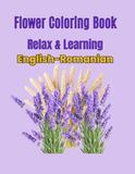 Flower Coloring Book: Relax & Learn /English-Romanian