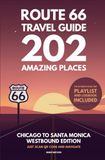 Route 66 Route 66 Travel Guide - 202 Amazing Places: Chicago to Santa Monica Westbound Edition bucket list with Logbook Journal Road Trip USA