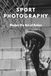 SPORT PHOTOGRAPHY: A Practical Guide to Capturing Fast Action and Emotion