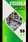 STOCKHOLM GUIDE DE VOYAGE 2027