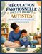 RÉGULATION ÉMOTIONNELLE CHEZ LES ENFANTS AUTISTES: Guide parental fondé sur des données probantes pour la corégulation, le soutien sensoriel et la prévention des crises chez les familles neurodivergen