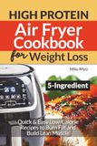 5 Ingredient High Protein Air Fryer Cookbook