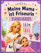 Meine Mama ist Friseurin: Zum Ausmalen und Verstehen: So sieht Mamas Arbeitstag aus